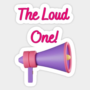 The Loud One! - Funny Friendship Memes Sticker